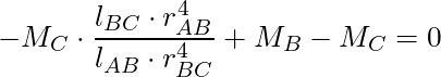 -M_C \cdot \dfrac{l_{BC} \cdot r_{AB}^4 }{l_{AB} \cdot r_{BC}^4} + M_B - M_C = 0
