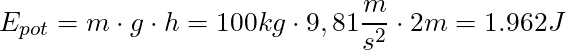 E_{pot} = m \cdot g \cdot h = 100 kg \cdot 9,81 \dfrac{m}{s^2} \cdot 2m = 1.962 J