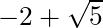 -2 + \sqrt{5}