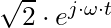 \sqrt{2} \cdot e^{j \cdot \omega \cdot t}