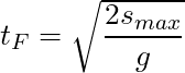 t_F = \sqrt{\dfrac{2 s_{max}}{g}}