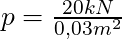 p = \frac{20 kN}{0,03 m^2}