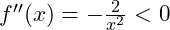 f''(x) = -\frac{2}{x^2} < 0