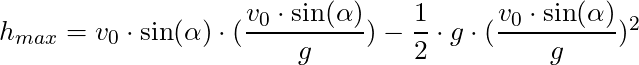 h_{max}  = v_0 \cdot \sin(\alpha) \cdot (\dfrac{v_0 \cdot \sin(\alpha)}{g})- \dfrac{1}{2} \cdot g \cdot (\dfrac{v_0 \cdot \sin(\alpha)}{g})^2