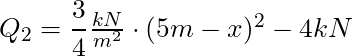 Q_2 = \dfrac{3}{4} \frac{kN}{m^2}\cdot (5m-x)^2 - 4 kN 