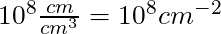 10^8 \frac{cm}{cm^3} = 10^8 cm^{-2}