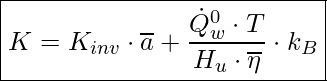  \boxed{ K = K_{inv} \cdot \overline{a} + \frac{\dot{Q}_w^0 \cdot T}{H_u \cdot \overline{\eta}} \cdot k_B }