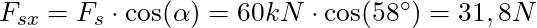 F_{sx} = F_s \cdot \cos(\alpha) = 60 kN \cdot \cos(58^\circ) = 31,8 N