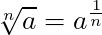 \sqrt[n]{a} = a^{\frac{1}{n}}