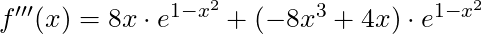 f'''(x) =8x \cdot e^{1-x^2} + (-8x^3 + 4x) \cdot e^{1-x^2}