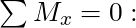 \sum M_x = 0: