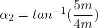 \alpha_2 = tan^{-1}(\dfrac{5m}{4m})
