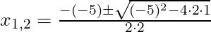 x_{1,2} = \frac{-(-5) \pm \sqrt{(-5)^2 - 4 \cdot 2 \cdot 1}}{2 \cdot 2}