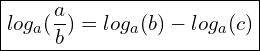  \boxed{log_a (\dfrac{a}{b}) = log_a (b) - log_a (c)}