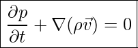  \boxed{ \frac{\partial p}{\partial t} + \nabla (\rho \vec{v}) = 0 }