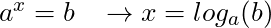 a^x = b \; \; \; \rightarrow x= log_a (b)