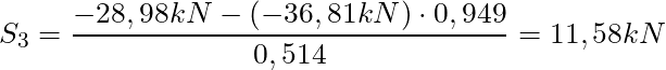 S_3 = \dfrac{-28,98 kN - ( -36,81 kN) \cdot 0,949}{0,514} = 11,58 kN