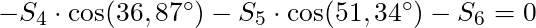 -S_4 \cdot \cos(36,87^{\circ}) - S_5 \cdot \cos(51,34 ^{\circ}) - S_6 = 0