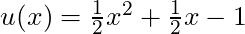 u(x) = \frac{1}{2}x^2 + \frac{1}{2}x - 1