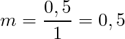 m = \dfrac{0,5}{1} = 0,5