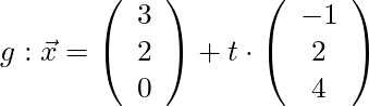 g: \vec{x} = \left( \begin{array}{c} 3 \\ 2 \\ 0 \end{array}\right) + t \cdot \left( \begin{array}{c} -1 \\ 2 \\ 4 \end{array}\right)