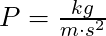 P = \frac{kg}{m \cdot s^2}