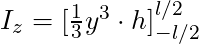 I_z = [ \frac{1}{3} y^3 \cdot  h ]_{-l/2}^{l/2}