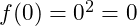 f(0) = 0^2 = 0