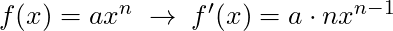 f(x) = ax^n \; \rightarrow \; f'(x) = a\cdot n x^{n-1}