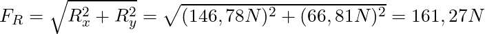 F_R = \sqrt{R_x^2 + R_y^2} = \sqrt{(146,78N)^2 + (66,81 N)^2} = 161,27 N