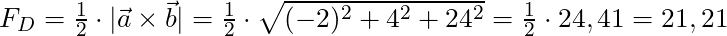 F_D = \frac{1}{2} \cdot |\vec{a} \times \vec{b}| = \frac{1}{2} \cdot \sqrt{(-2)^2 + 4^2 + 24^2} = \frac{1}{2} \cdot 24,41 = 21,21