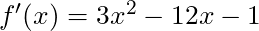 f'(x) = 3x^2 - 12x - 1