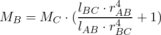 M_B  = M_C \cdot (\dfrac{l_{BC} \cdot r_{AB}^4 }{l_{AB} \cdot r_{BC}^4} + 1)