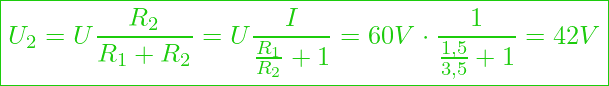  \boxed{ U_2 = U \frac{R_2}{R_1 + R_2} = U \frac{I}{\frac{R_1}{R_2} + 1} = 60 V \cdot \frac{1}{\frac{1,5}{3,5} + 1} = 42 V }