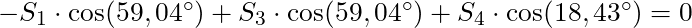 -S_1 \cdot \cos(59,04^{\circ}) + S_3 \cdot \cos(59,04^{\circ}) + S_4 \cdot \cos(18,43^{\circ}) = 0