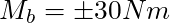 M_b = \pm 30 Nm