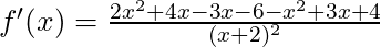 f'(x) =\frac{2x^2+4x-3x-6 - x^2+3x+4}{(x+2)^2}