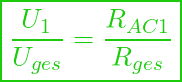  \boxed{ \frac{U_1}{U_{ges}} = \frac{R_{AC1}}{R_{ges}} }