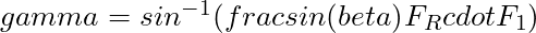 gamma = sin^{-1}(frac{sin(beta)}{F_R} cdot F_1)