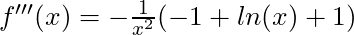 f'''(x) = -\frac{1}{x^2} (-1 + ln(x) + 1)