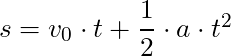 s = v_0 \cdot t + \dfrac{1}{2} \cdot a \cdot t^2