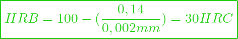  \boxed{ HRB = 100 - ( \frac{0,14}{0,002 mm} ) = 30 HRC }