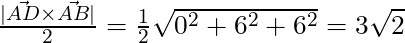 \frac{|\vec{AD} \times \vec{AB}|}{2} = \frac{1}{2} \sqrt{0^2 + 6^2 + 6^2} = 3\sqrt{2}