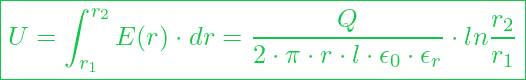  \boxed{ U = \int_{r_1}^{r_2} E( r) \cdot dr = \frac{Q}{2\cdot \pi \cdot r \cdot l \cdot \epsilon_0 \cdot \epsilon_r } \cdot ln \frac{r_2}{r_1}}