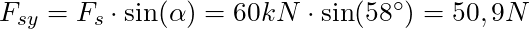 F_{sy} = F_s \cdot \sin(\alpha) = 60 kN \cdot \sin(58^\circ) = 50,9 N
