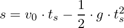 s = v_0 \cdot t_s - \dfrac{1}{2} \cdot g \cdot t_s^2