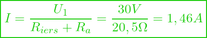  \boxed{ I = \frac{U_1}{R_{i ers} + R_a} = \frac{30 V}{20,5 \Omega} = 1,46 A }