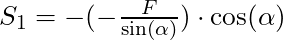 S_1 = -(-\frac{F}{\sin(\alpha)}) \cdot \cos(\alpha)