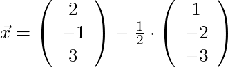 \vec{x} = \left( \begin{array}{c} 2\\ -1 \\ 3 \end{array}\right) - \frac{1}{2} \cdot \left( \begin{array}{c} 1 \\ -2 \\ -3 \end{array}\right)