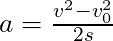 a = \frac{v^2 - v_0^2}{2s}